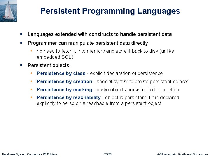 Persistent Programming Languages § Languages extended with constructs to handle persistent data § Programmer