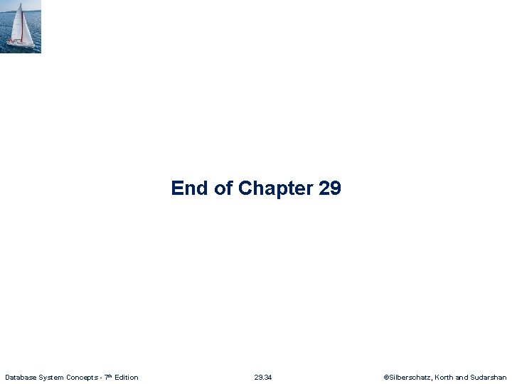 End of Chapter 29 Database System Concepts - 7 th Edition 29. 34 ©Silberschatz,