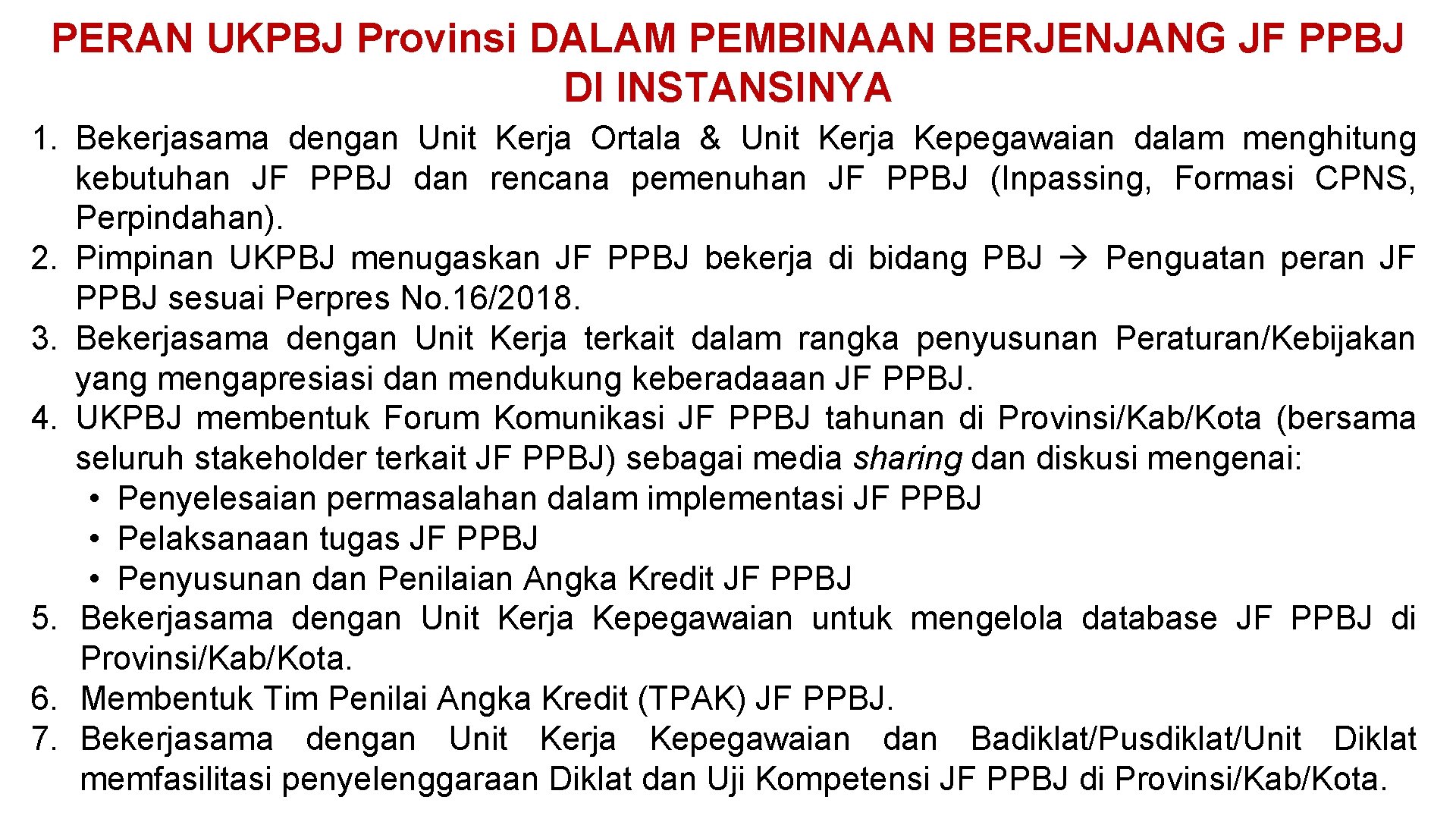 PERAN UKPBJ Provinsi DALAM PEMBINAAN BERJENJANG JF PPBJ DI INSTANSINYA 1. Bekerjasama dengan Unit