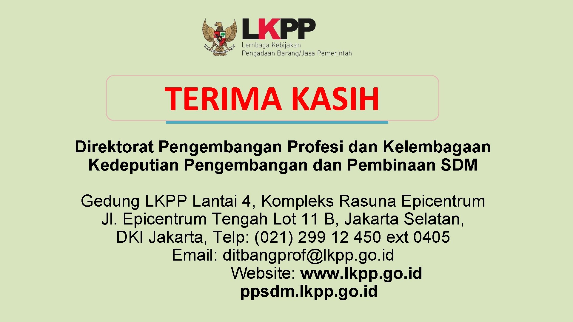 TERIMA KASIH Direktorat Pengembangan Profesi dan Kelembagaan Kedeputian Pengembangan dan Pembinaan SDM Gedung LKPP