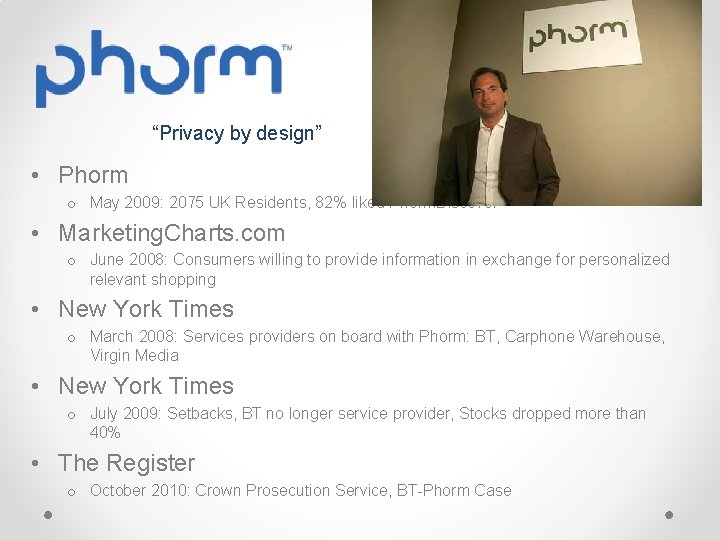 “Privacy by design” • Phorm o May 2009: 2075 UK Residents, 82% liked Phorm.