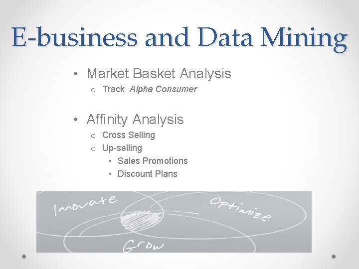 E-business and Data Mining • Market Basket Analysis o Track Alpha Consumer • Affinity