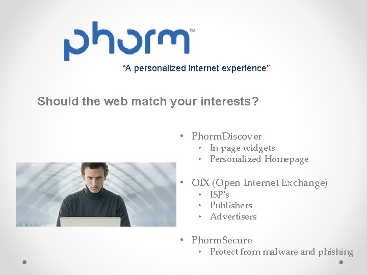 “A personalized internet experience” Should the web match your interests? • Phorm. Discover •