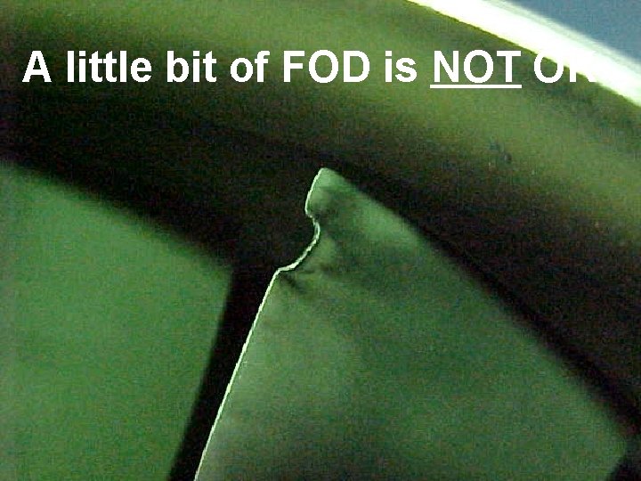 A little bit of FOD is NOT OK This document is proprietary to The