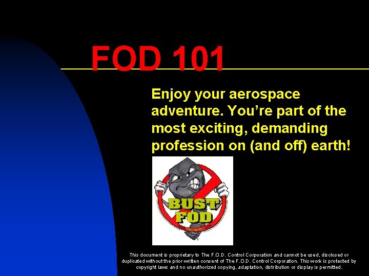 FOD 101 Enjoy your aerospace adventure. You’re part of the most exciting, demanding profession