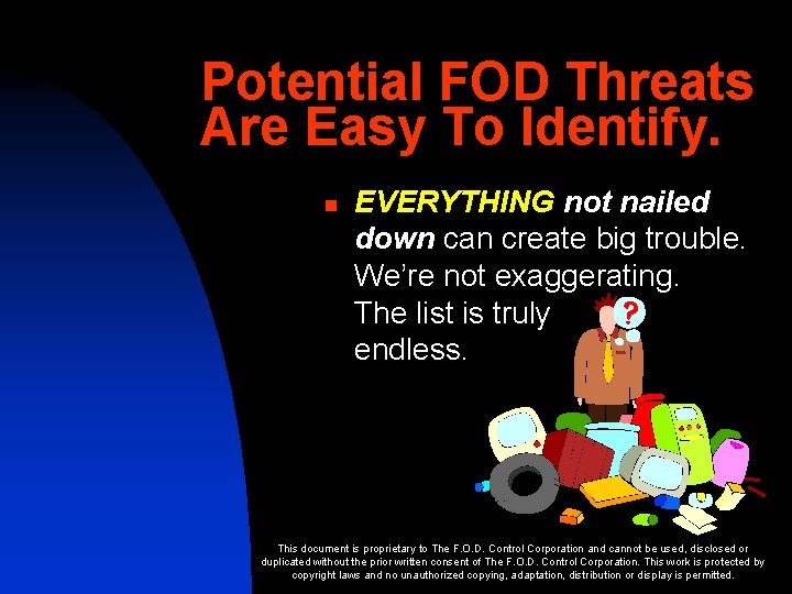 Potential FOD Threats Are Easy To Identify. n EVERYTHING not nailed down can create