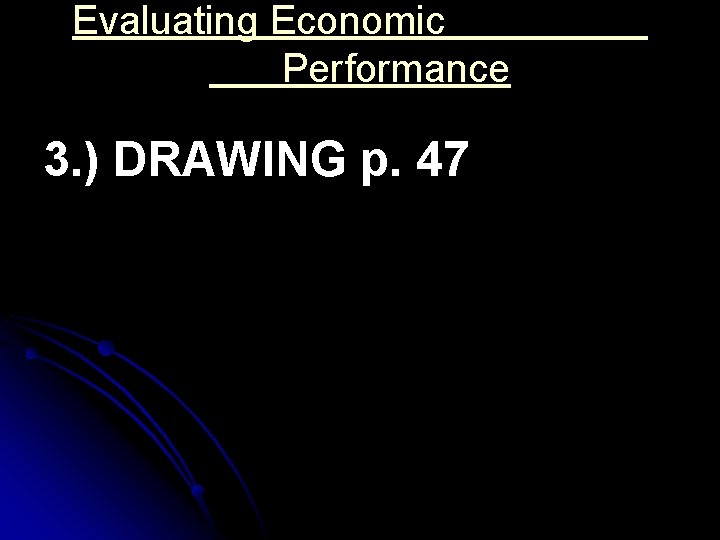 Evaluating Economic Performance 3. ) DRAWING p. 47 
