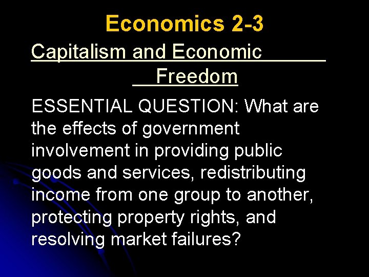 Economics 2 -3 Capitalism and Economic Freedom ESSENTIAL QUESTION: What are the effects of