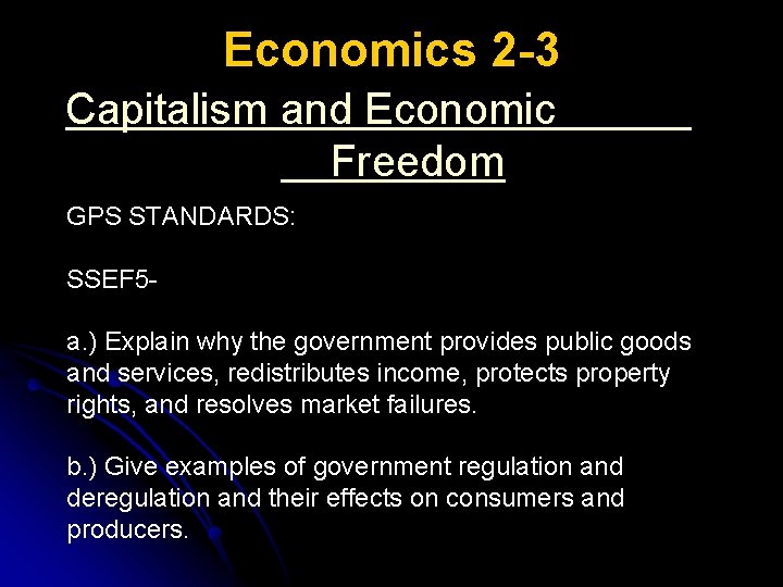 Economics 2 -3 Capitalism and Economic Freedom GPS STANDARDS: SSEF 5 a. ) Explain