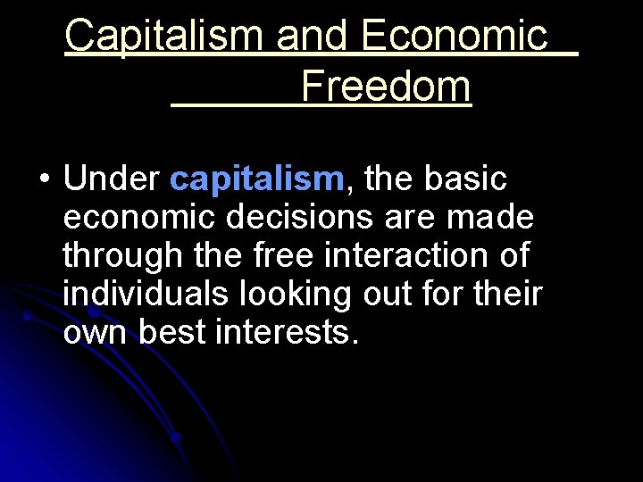 Capitalism and Economic Freedom • Under capitalism, the basic economic decisions are made through