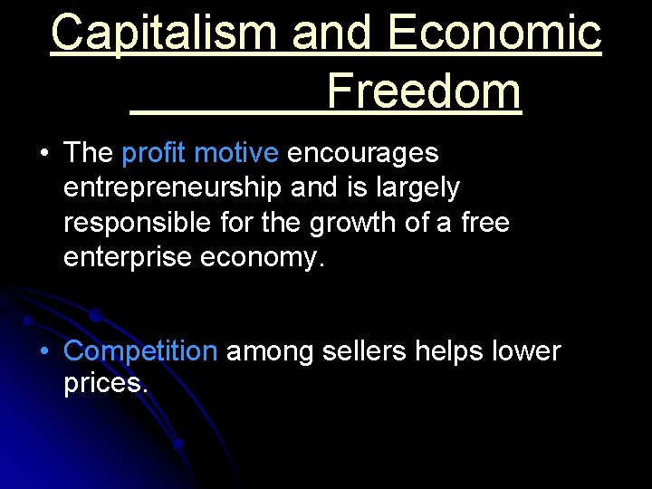Capitalism and Economic Freedom • The profit motive encourages entrepreneurship and is largely responsible