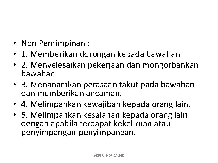  • Non Pemimpinan : • 1. Memberikan dorongan kepada bawahan • 2. Menyelesaikan