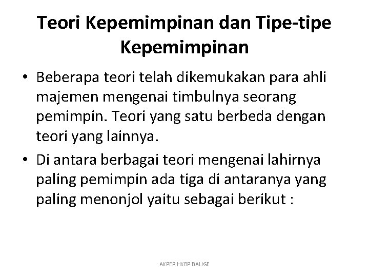 Teori Kepemimpinan dan Tipe-tipe Kepemimpinan • Beberapa teori telah dikemukakan para ahli majemen mengenai