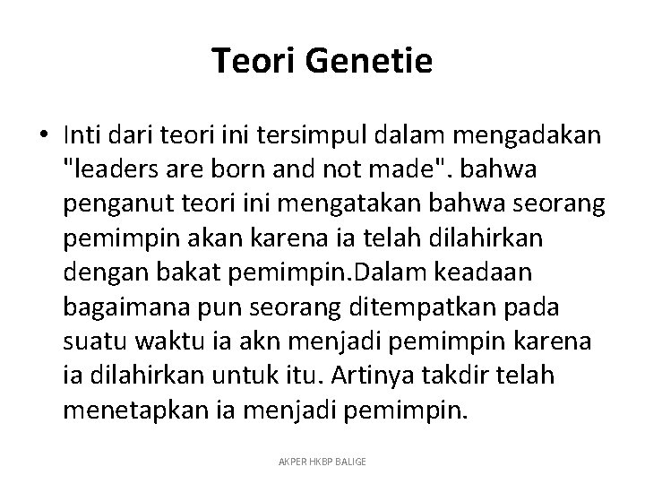 Teori Genetie • Inti dari teori ini tersimpul dalam mengadakan "leaders are born and