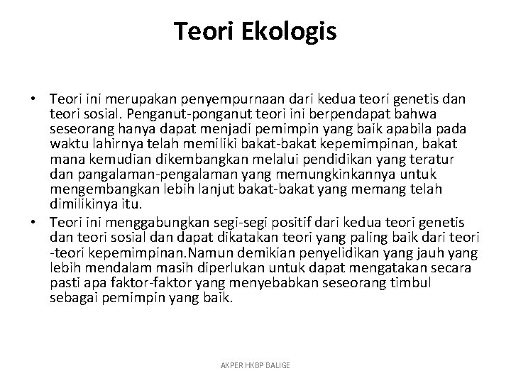 Teori Ekologis • Teori ini merupakan penyempurnaan dari kedua teori genetis dan teori sosial.