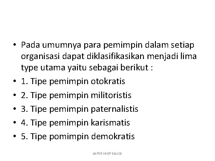  • Pada umumnya para pemimpin dalam setiap organisasi dapat diklasifikasikan menjadi lima type