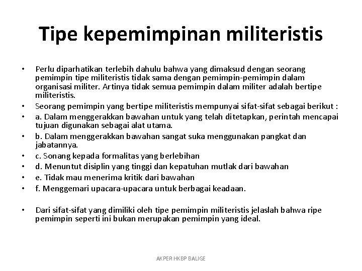 Tipe kepemimpinan militeristis • • • Perlu diparhatikan terlebih dahulu bahwa yang dimaksud dengan