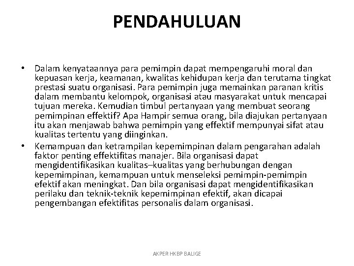 PENDAHULUAN • Dalam kenyataannya para pemimpin dapat mempengaruhi moral dan kepuasan kerja, keamanan, kwalitas