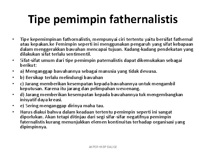 Tipe pemimpin fathernalistis • • Tipe kepemimpinan fathornalistis, mempunyai ciri tertentu yaitu bersifat fathernal