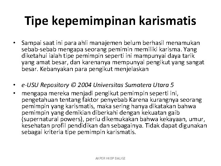 Tipe kepemimpinan karismatis • Sampai saat ini para ahli manajemen belum berhasil menamukan sebab-sebab