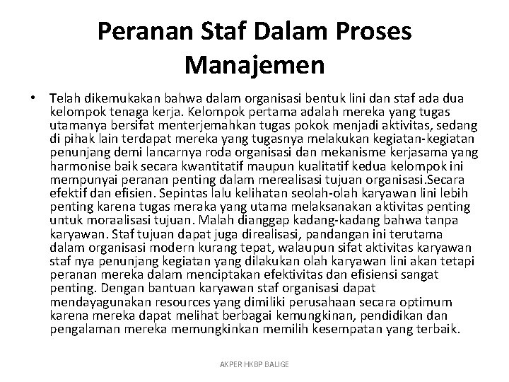 Peranan Staf Dalam Proses Manajemen • Telah dikemukakan bahwa dalam organisasi bentuk lini dan