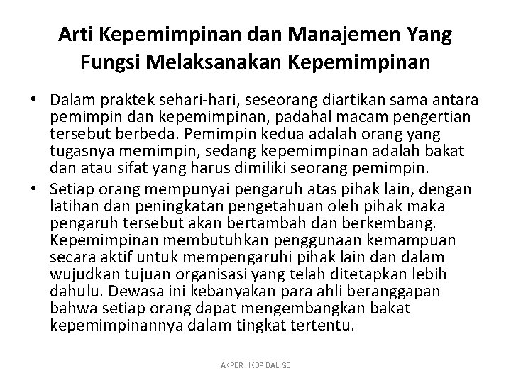 Arti Kepemimpinan dan Manajemen Yang Fungsi Melaksanakan Kepemimpinan • Dalam praktek sehari-hari, seseorang diartikan