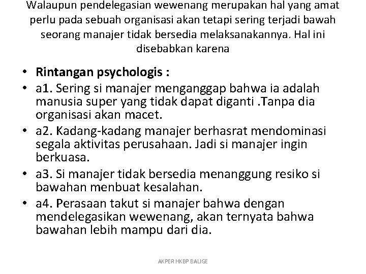 Walaupun pendelegasian wewenang merupakan hal yang amat perlu pada sebuah organisasi akan tetapi sering