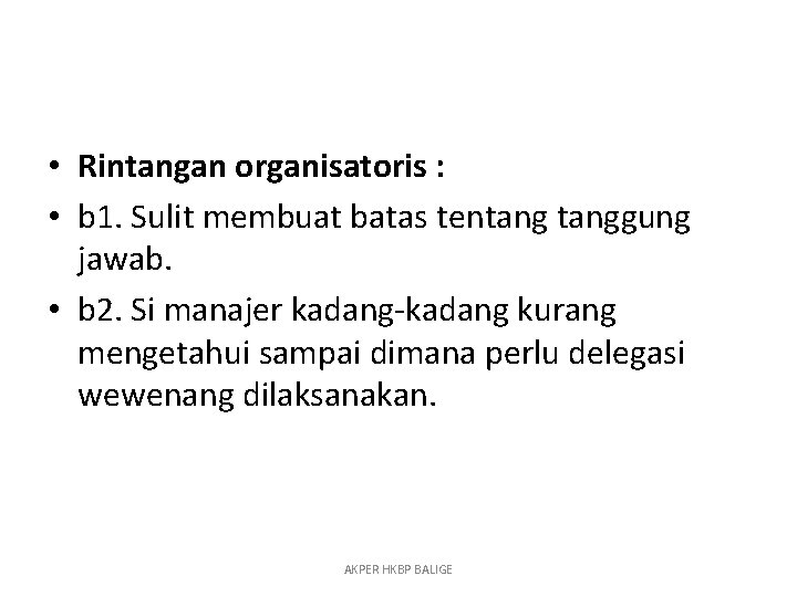  • Rintangan organisatoris : • b 1. Sulit membuat batas tentanggung jawab. •