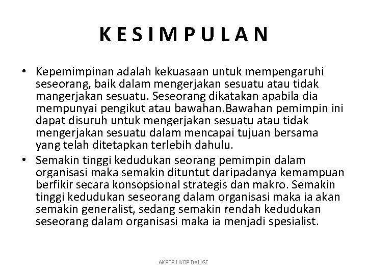 KESIMPULAN • Kepemimpinan adalah kekuasaan untuk mempengaruhi seseorang, baik dalam mengerjakan sesuatu atau tidak