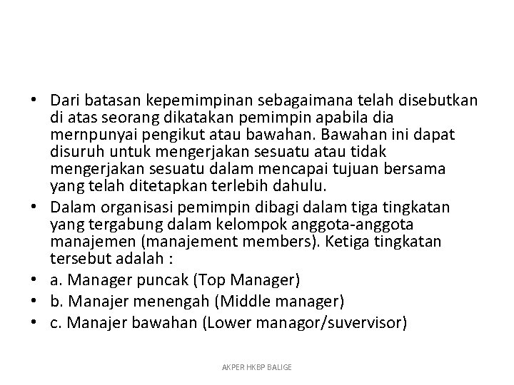  • Dari batasan kepemimpinan sebagaimana telah disebutkan di atas seorang dikatakan pemimpin apabila