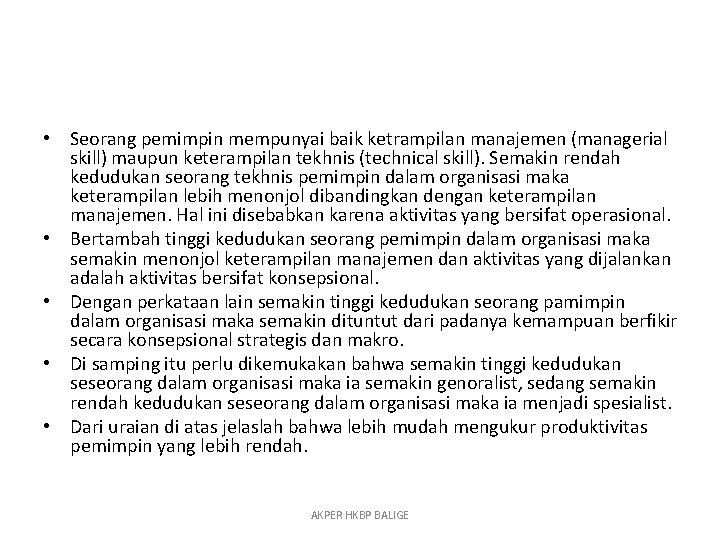  • Seorang pemimpin mempunyai baik ketrampilan manajemen (managerial skill) maupun keterampilan tekhnis (technical