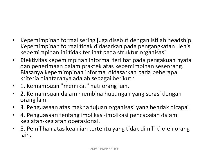  • Kepemimpinan formal sering juga disebut dengan istilah headship. Kepemimpinan formal tidak didasarkan