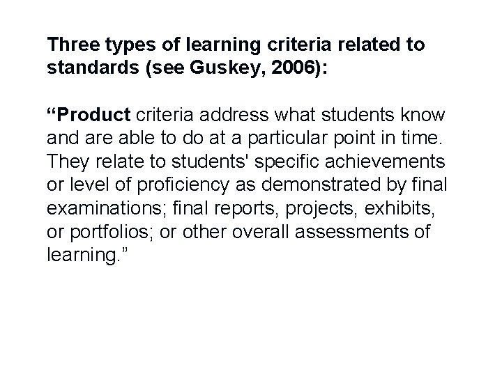Three types of learning criteria related to standards (see Guskey, 2006): “Product criteria address