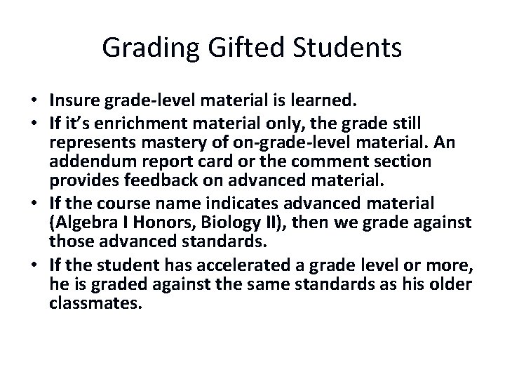 Grading Gifted Students • Insure grade-level material is learned. • If it’s enrichment material