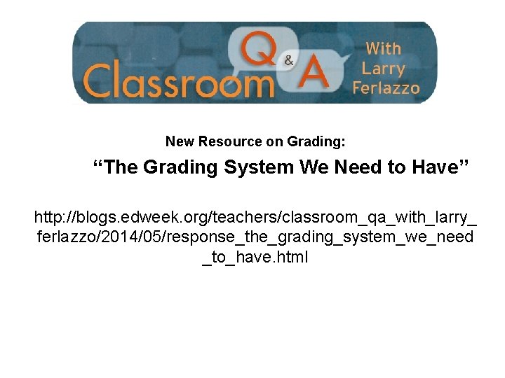 New Resource on Grading: “The Grading System We Need to Have” http: //blogs. edweek.