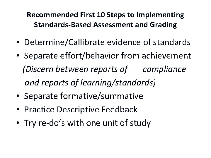 Recommended First 10 Steps to Implementing Standards-Based Assessment and Grading • Determine/Callibrate evidence of