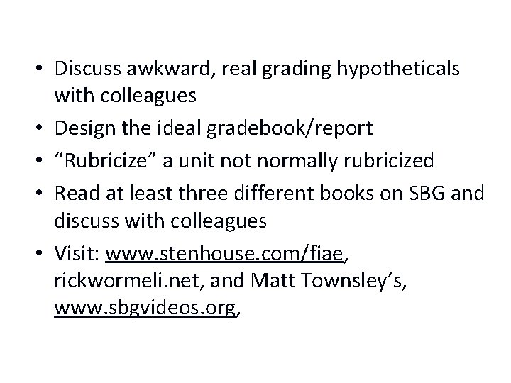  • Discuss awkward, real grading hypotheticals with colleagues • Design the ideal gradebook/report