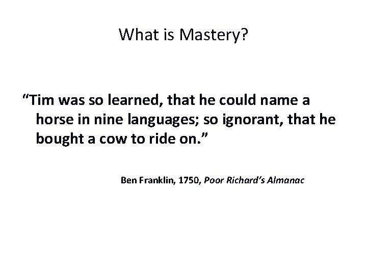 What is Mastery? “Tim was so learned, that he could name a horse in