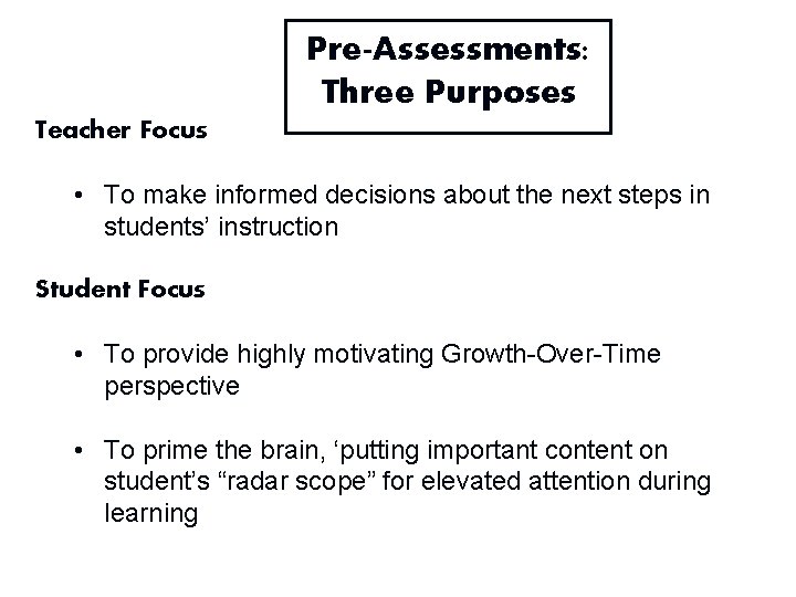 Pre-Assessments: Three Purposes Teacher Focus • To make informed decisions about the next steps