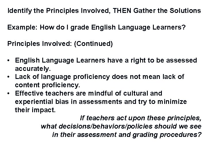 Identify the Principles Involved, THEN Gather the Solutions Example: How do I grade English