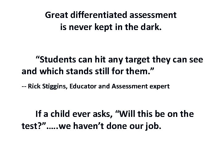 Great differentiated assessment is never kept in the dark. “Students can hit any target