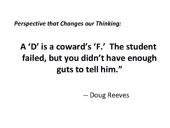 A Perspective that Changes our Thinking: “A ‘D’ is a coward’s ‘F. ’ The