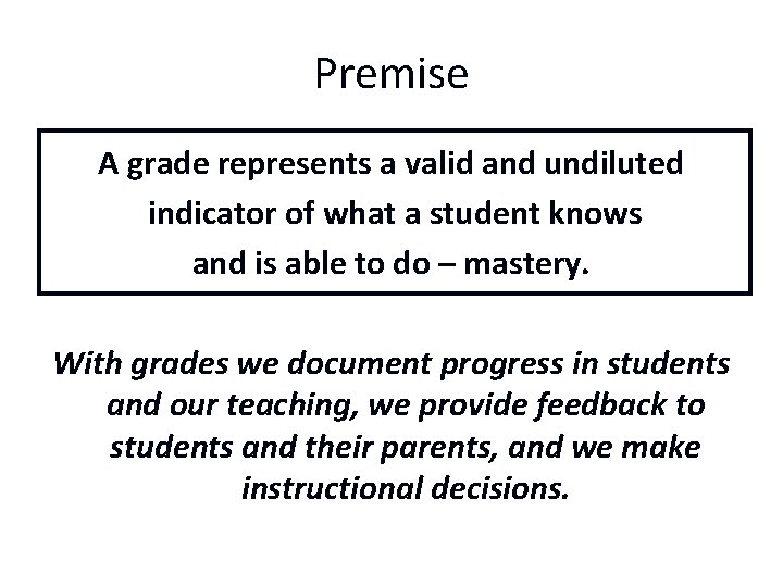Premise A grade represents a valid and undiluted indicator of what a student knows