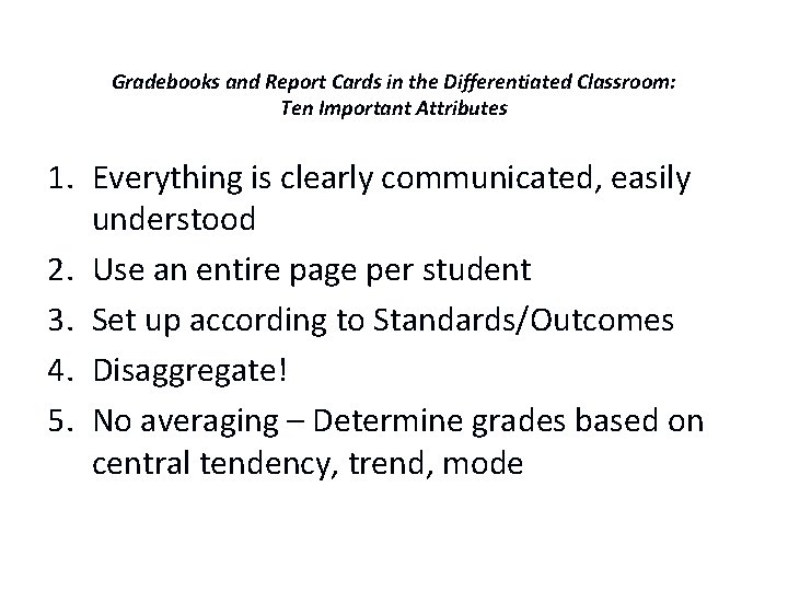 Gradebooks and Report Cards in the Differentiated Classroom: Ten Important Attributes 1. Everything is