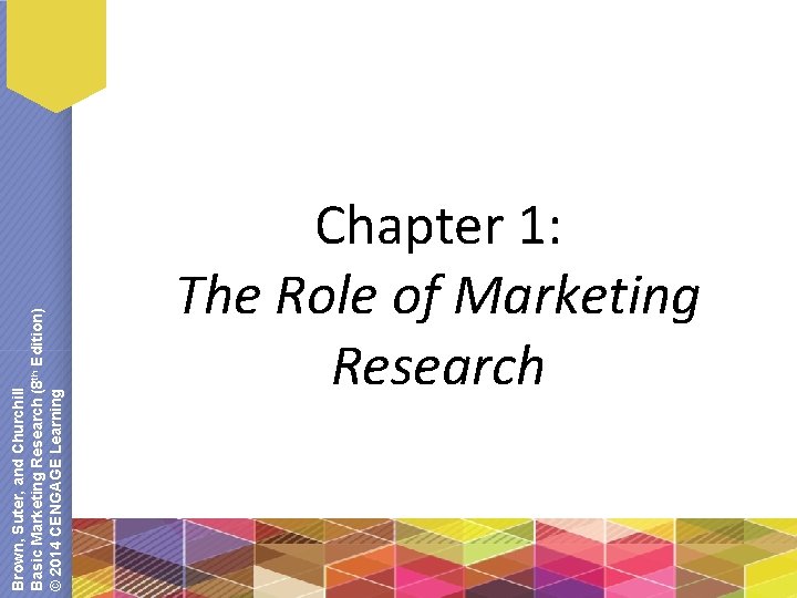 Brown, Suter, and Churchill Basic Marketing Research (8 th Edition) © 2014 CENGAGE Learning