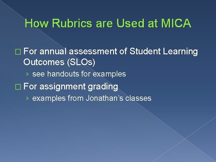 How Rubrics are Used at MICA � For annual assessment of Student Learning Outcomes