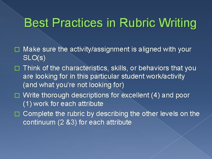 Best Practices in Rubric Writing Make sure the activity/assignment is aligned with your SLO(s)