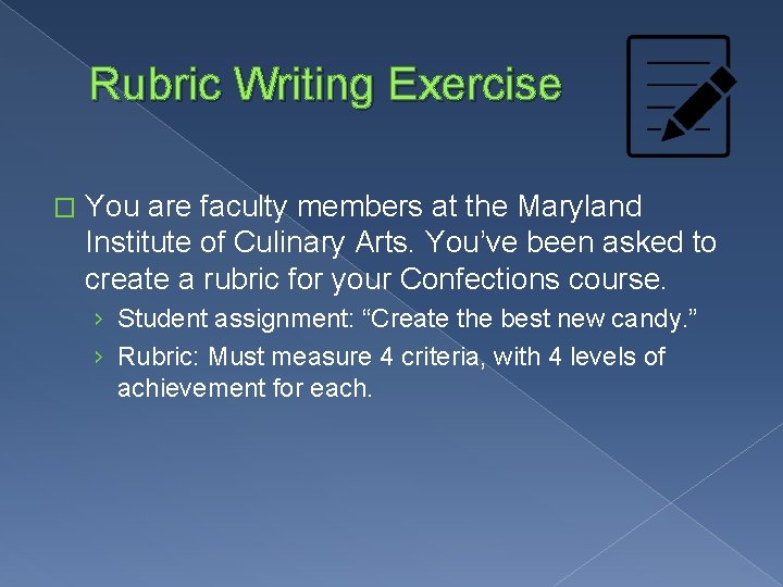 Rubric Writing Exercise � You are faculty members at the Maryland Institute of Culinary