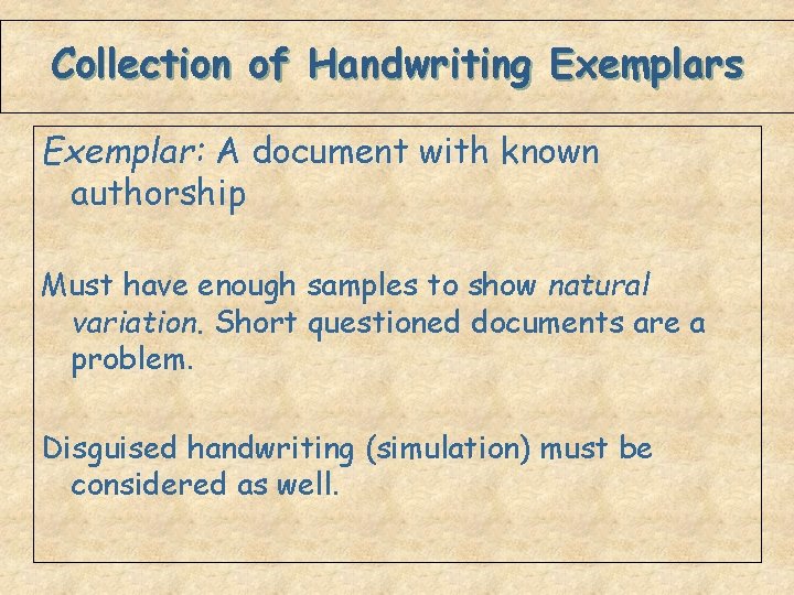 Collection of Handwriting Exemplars Exemplar: A document with known authorship Must have enough samples