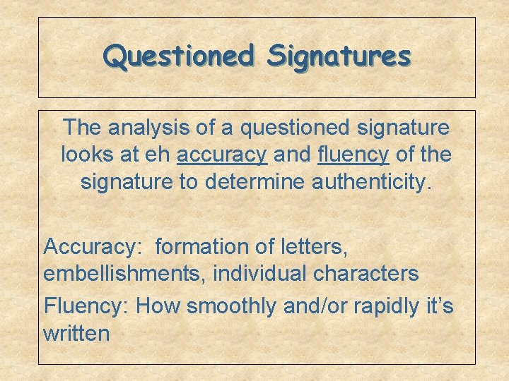 Questioned Signatures The analysis of a questioned signature looks at eh accuracy and fluency